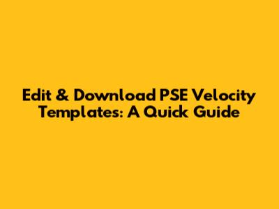 Edit & Download PSE Velocity Templates: A Quick Guide