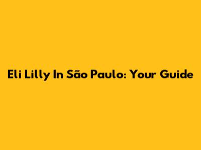 Eli Lilly In São Paulo: Your Guide