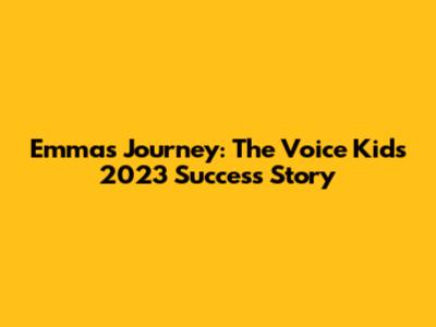 Emma's Journey: The Voice Kids 2023 Success Story