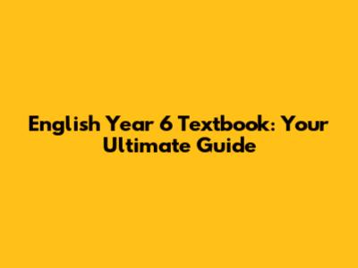 English Year 6 Textbook: Your Ultimate Guide