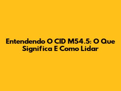 Entendendo O CID M54.5: O Que Significa E Como Lidar