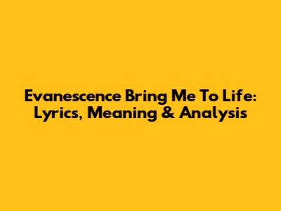 Evanescence Bring Me To Life: Lyrics, Meaning & Analysis