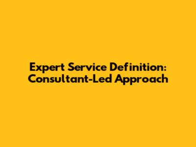 Expert Service Definition: Consultant-Led Approach