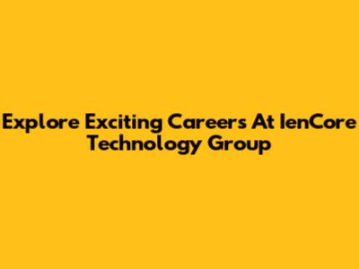 Explore Exciting Careers At IenCore Technology Group