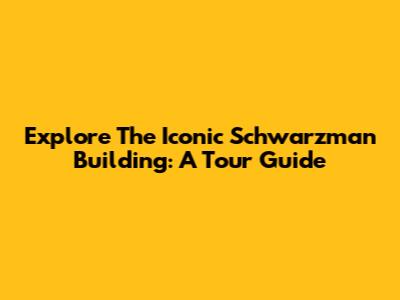 Explore The Iconic Schwarzman Building: A Tour Guide