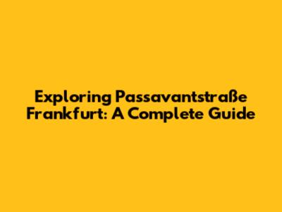Exploring Passavantstraße Frankfurt: A Complete Guide