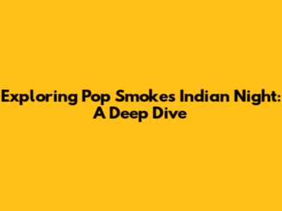 Exploring Pop Smoke's Indian Night: A Deep Dive