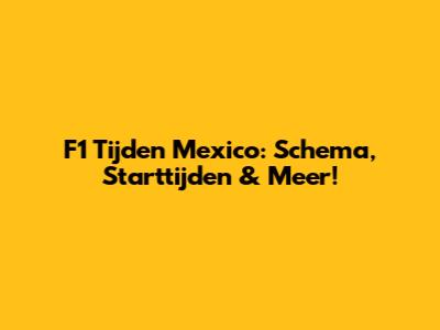 F1 Tijden Mexico: Schema, Starttijden & Meer!