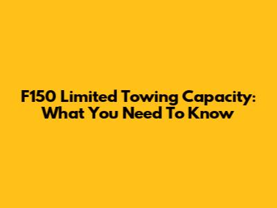 F150 Limited Towing Capacity: What You Need To Know