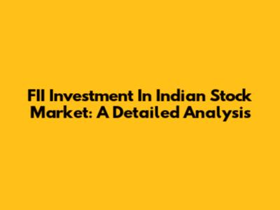 FII Investment In Indian Stock Market: A Detailed Analysis