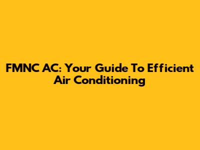 FMNC AC: Your Guide To Efficient Air Conditioning