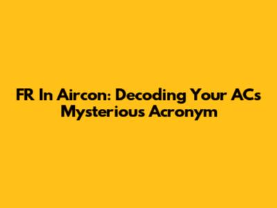 FR In Aircon: Decoding Your AC's Mysterious Acronym