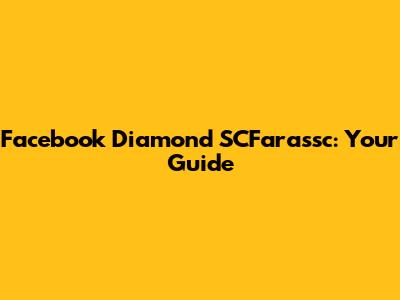 Facebook Diamond SCFarassc: Your Guide