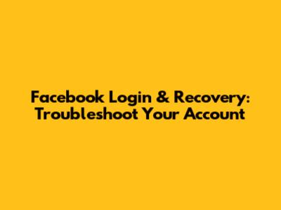 Facebook Login & Recovery: Troubleshoot Your Account