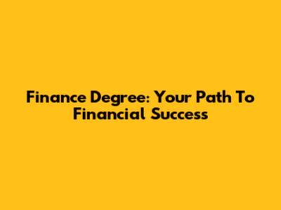 Finance Degree: Your Path To Financial Success