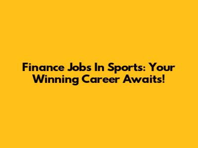 Finance Jobs In Sports: Your Winning Career Awaits!