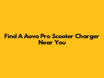 Find A Aovo Pro Scooter Charger Near You