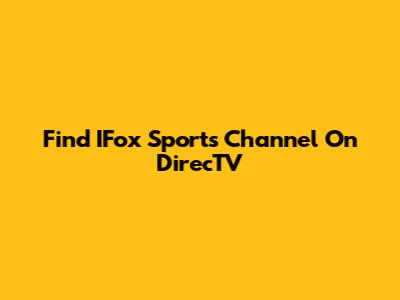 Find IFox Sports Channel On DirecTV