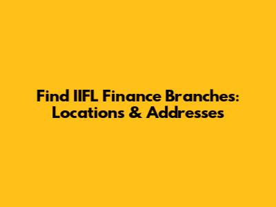 Find IIFL Finance Branches: Locations & Addresses