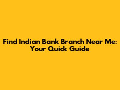 Find Indian Bank Branch Near Me: Your Quick Guide