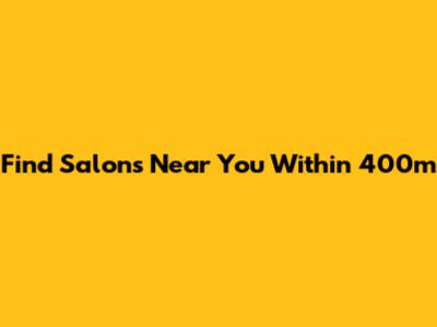 Find Salons Near You Within 400m