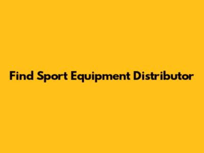 Find Sport Equipment Distributor