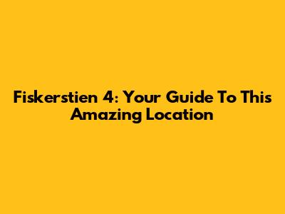 Fiskerstien 4: Your Guide To This Amazing Location