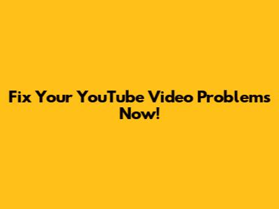 Fix Your YouTube Video Problems Now!