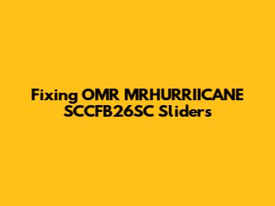 Fixing OMR MRHURRIICANE SCCFB26SC Sliders