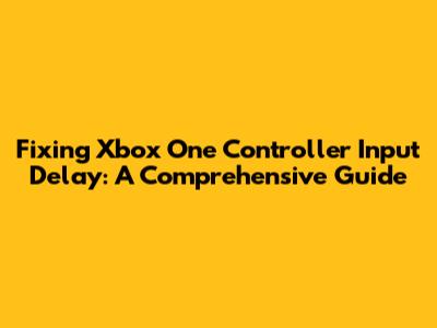 Fixing Xbox One Controller Input Delay: A Comprehensive Guide
