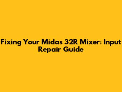 Fixing Your Midas 32R Mixer: Input Repair Guide