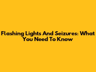 Flashing Lights And Seizures: What You Need To Know