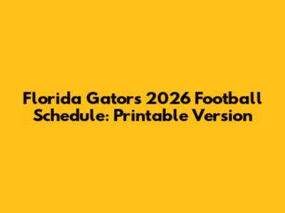 Florida Gators 2026 Football Schedule: Printable Version