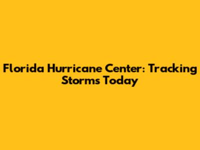 Florida Hurricane Center: Tracking Storms Today