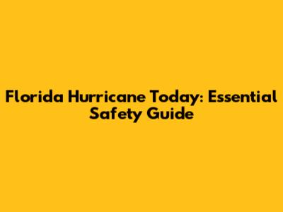 Florida Hurricane Today: Essential Safety Guide