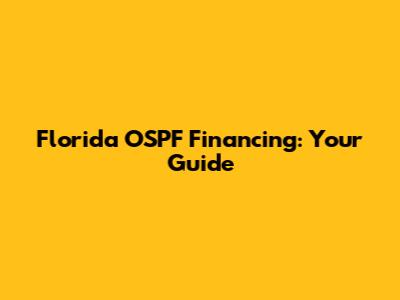 Florida OSPF Financing: Your Guide