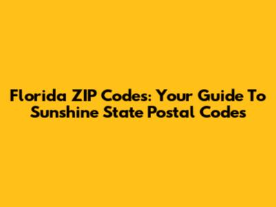 Florida ZIP Codes: Your Guide To Sunshine State Postal Codes