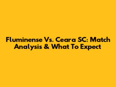 Fluminense Vs. Ceara SC: Match Analysis & What To Expect