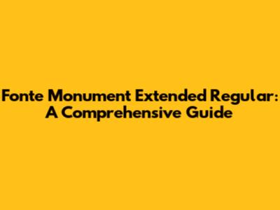Fonte Monument Extended Regular: A Comprehensive Guide
