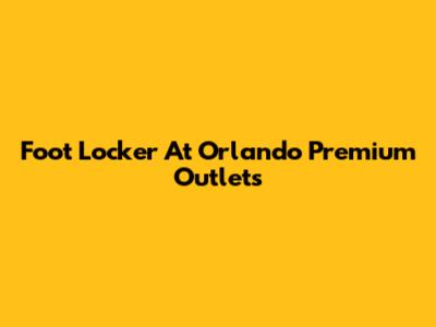 Foot Locker At Orlando Premium Outlets