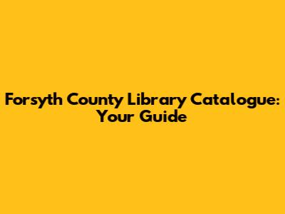 Forsyth County Library Catalogue: Your Guide