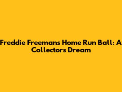 Freddie Freeman's Home Run Ball: A Collector's Dream