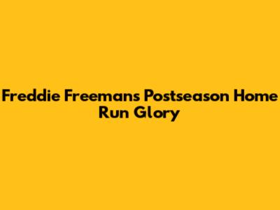 Freddie Freeman's Postseason Home Run Glory