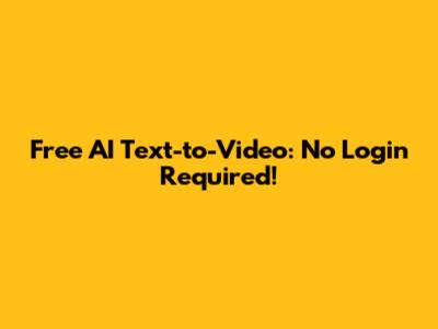 Free AI Text-to-Video: No Login Required!