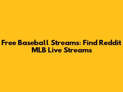 Free Baseball Streams: Find Reddit MLB Live Streams