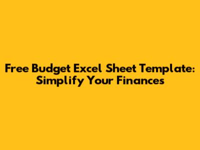 Free Budget Excel Sheet Template: Simplify Your Finances