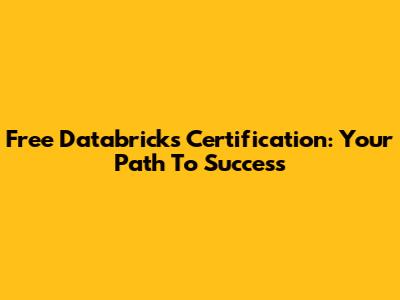 Free Databricks Certification: Your Path To Success
