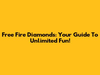 Free Fire Diamonds: Your Guide To Unlimited Fun!