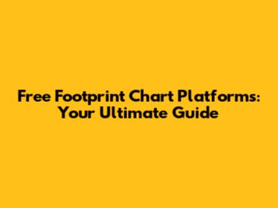 Free Footprint Chart Platforms: Your Ultimate Guide