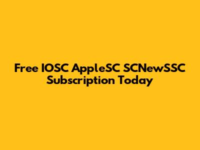Free IOSC AppleSC SCNewSSC Subscription Today